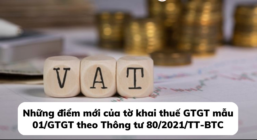 Những điểm mới của tờ khai thuế GTGT mẫu 01/GTGT theo Thông tư 80/2021/TT-BTC